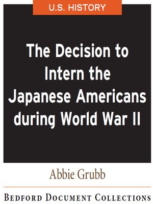 cover image of The Decision to Intern the Japanese Americans during World War II-U.S.